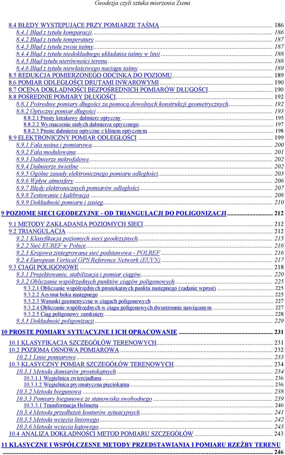 .. 190 8.7 OCENA DOKŁADNOŚCI BEZPOŚREDNICH POMIARÓW DŁUGOŚCI... 190 8.8 POŚREDNIE POMIARY DŁUGOŚCI... 192 8.8.1 Pośrednie pomiary długości za pomocą dowolnych konstrukcji geometrycznych... 192 8.8.2 Optyczny pomiar długości.