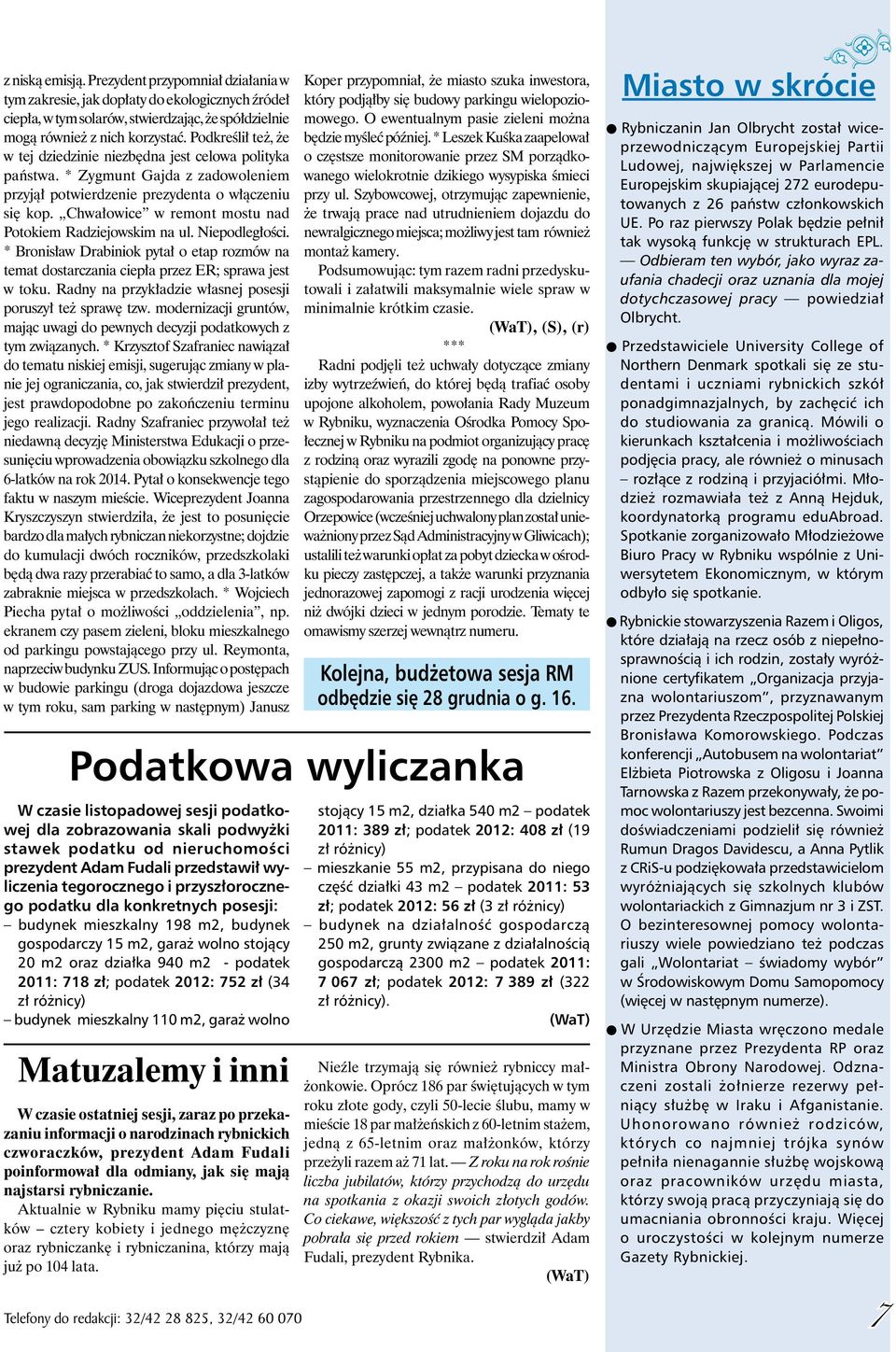 Chwałowice w remont mostu nad Potokiem Radziejowskim na ul. Niepodległości. * Bronisław Drabiniok pytał o etap rozmów na temat dostarczania ciepła przez ER; sprawa jest w toku.