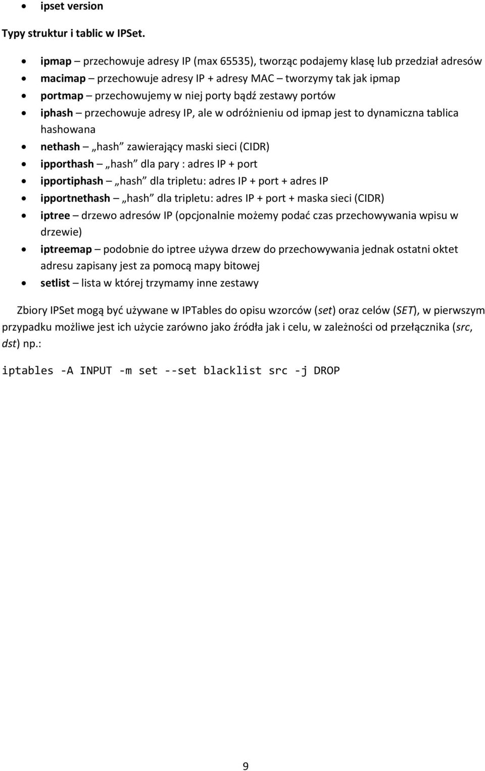 portów iphash przechowuje adresy IP, ale w odróżnieniu od ipmap jest to dynamiczna tablica hashowana nethash hash zawierający maski sieci (CIDR) ipporthash hash dla pary : adres IP + port