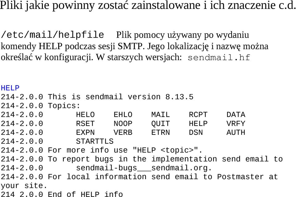 0.0 RSET NOOP QUIT HELP VRFY 214-2.0.0 EXPN VERB ETRN DSN AUTH 214-2.0.0 STARTTLS 214-2.0.0 For more info use "HELP <topic>". 214-2.0.0 To report bugs in the implementation send email to 214-2.