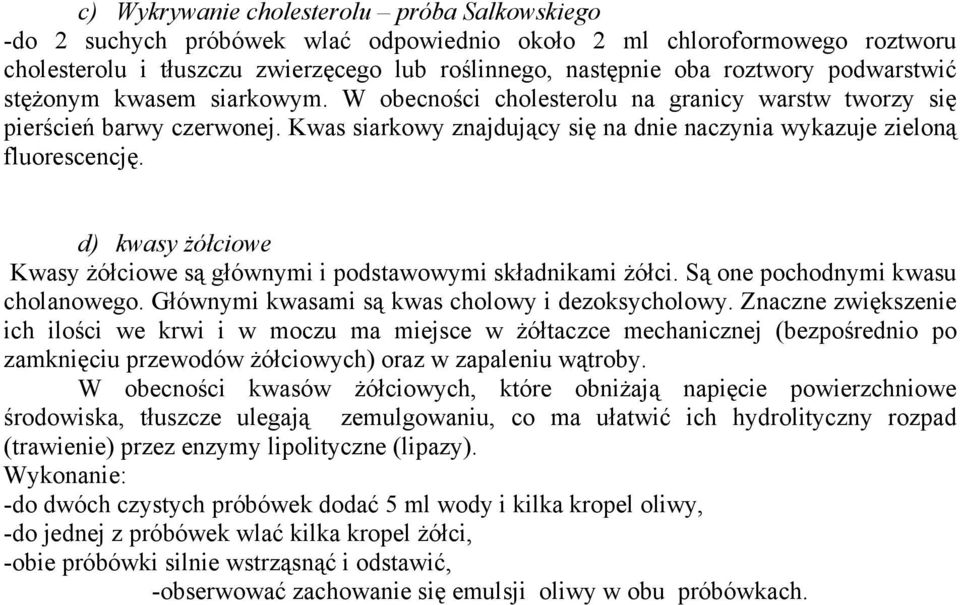 d) kwasy żółciowe Kwasy żółciowe są głównymi i podstawowymi składnikami żółci. Są one pochodnymi kwasu cholanowego. Głównymi kwasami są kwas cholowy i dezoksycholowy.