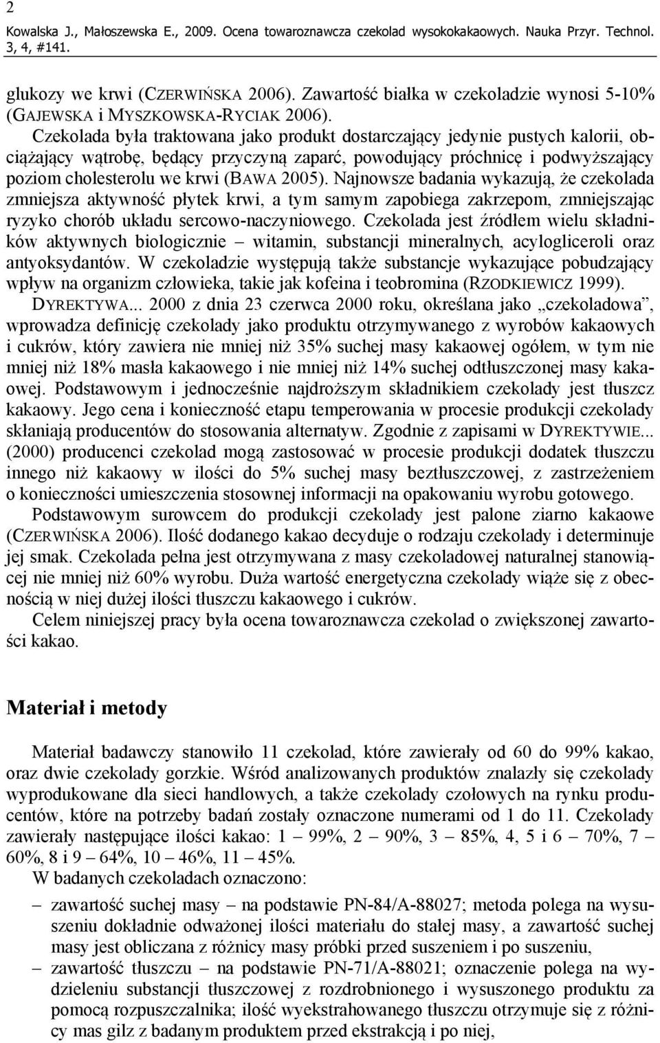 Czekolada była traktowana jako produkt dostarczający jedynie pustych kalorii, obciążający wątrobę, będący przyczyną zaparć, powodujący próchnicę i podwyższający poziom cholesterolu we krwi (BAWA