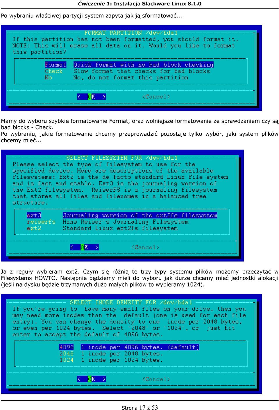 Po wybraniu, jakie formatowanie chcemy przeprowadzić pozostaje tylko wybór, jaki system plików chcemy mieć... Ja z reguły wybieram ext2.