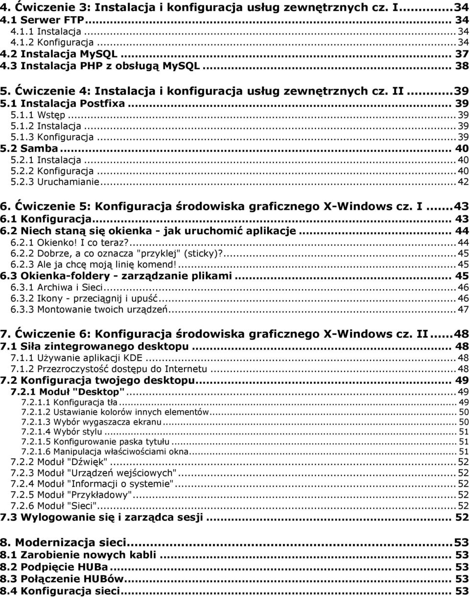 .. 39 5.2 Samba... 40 5.2.1 Instalacja... 40 5.2.2 Konfiguracja... 40 5.2.3 Uruchamianie... 42 6. Ćwiczenie 5: Konfiguracja środowiska graficznego X-Windows cz. I... 43 6.