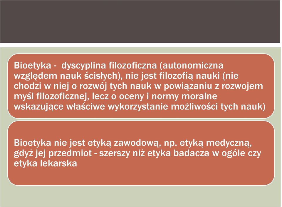 normy moralne wskazujące właściwe wykorzystanie możliwości tych nauk) Bioetyka nie jest etyką