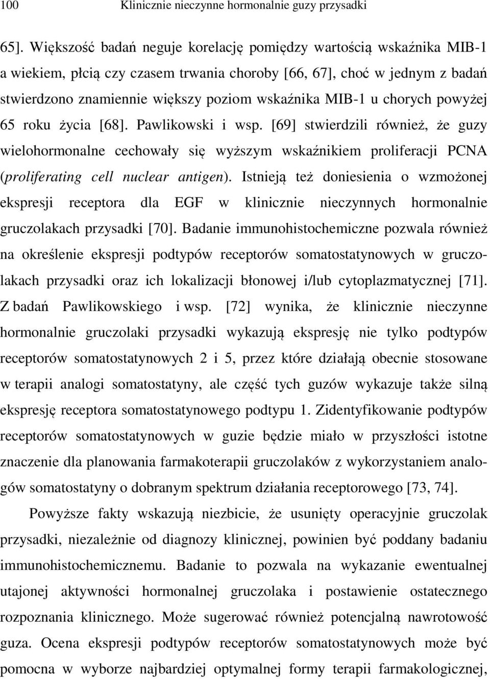 chorych powyżej 65 roku życia [68]. Pawlikowski i wsp. [69] stwierdzili również, że guzy wielohormonalne cechowały się wyższym wskaźnikiem proliferacji PCNA (proliferating cell nuclear antigen).