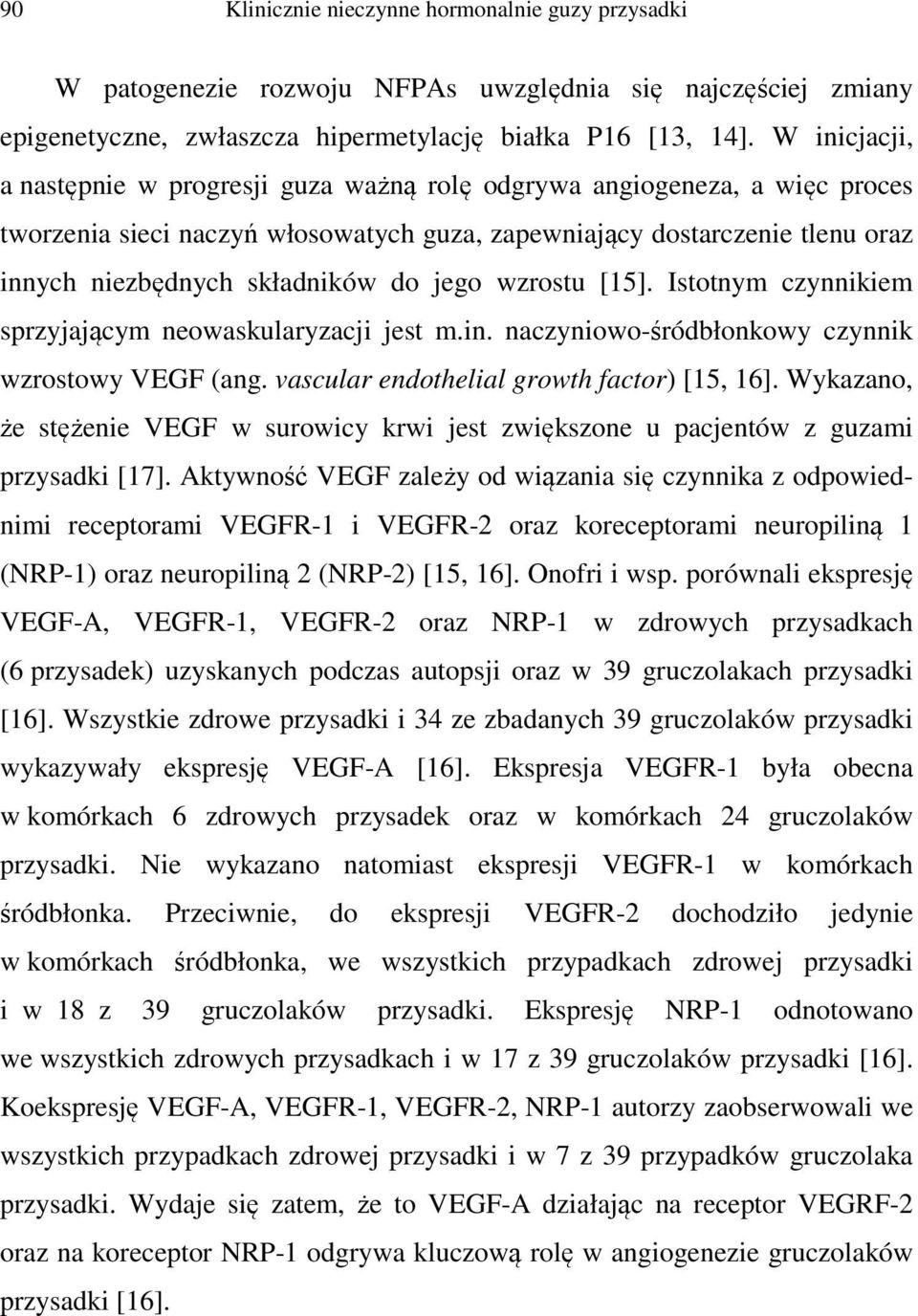 jego wzrostu [15]. Istotnym czynnikiem sprzyjającym neowaskularyzacji jest m.in. naczyniowo-śródbłonkowy czynnik wzrostowy VEGF (ang. vascular endothelial growth factor) [15, 16].