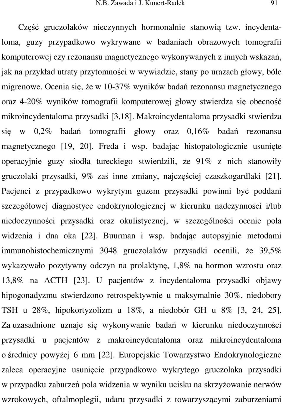 stany po urazach głowy, bóle migrenowe.