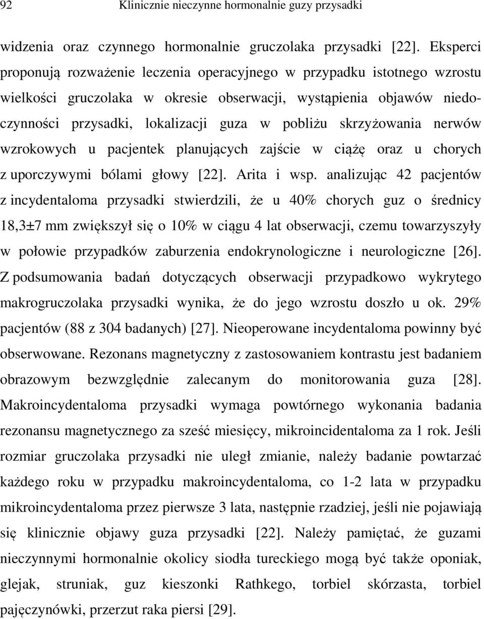 skrzyżowania nerwów wzrokowych u pacjentek planujących zajście w ciążę oraz u chorych z uporczywymi bólami głowy [22]. Arita i wsp.