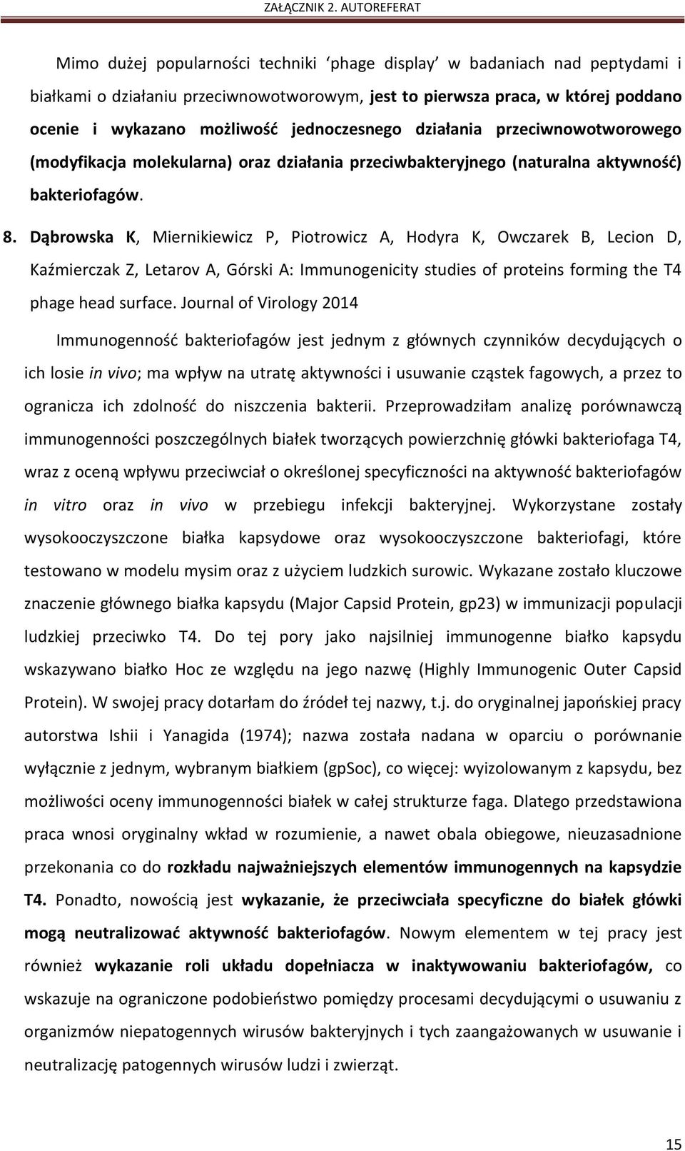 Dąbrowska K, Miernikiewicz P, Piotrowicz A, Hodyra K, Owczarek B, Lecion D, Kaźmierczak Z, Letarov A, Górski A: Immunogenicity studies of proteins forming the T4 phage head surface.