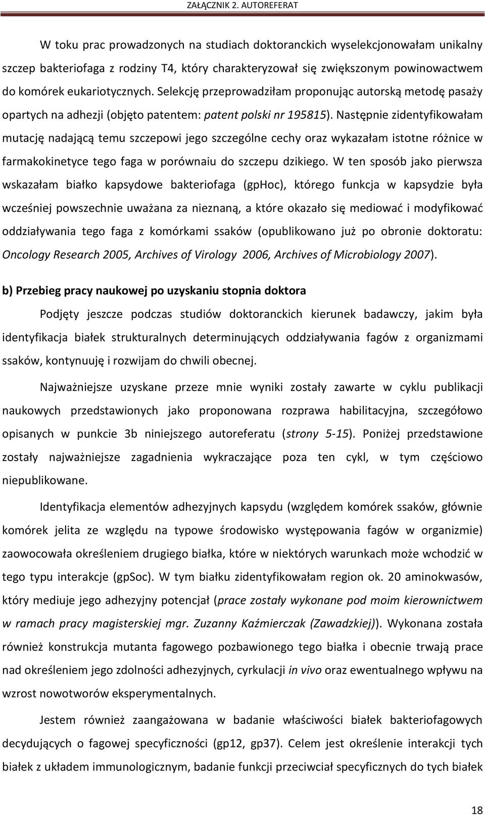 Następnie zidentyfikowałam mutację nadającą temu szczepowi jego szczególne cechy oraz wykazałam istotne różnice w farmakokinetyce tego faga w porównaiu do szczepu dzikiego.