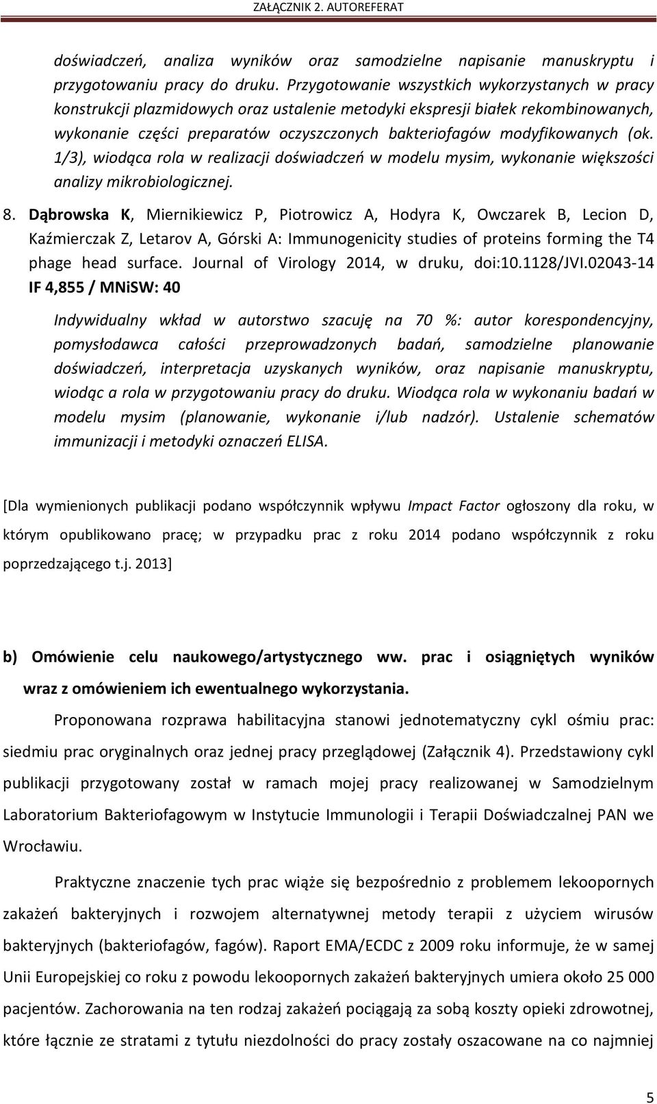 modyfikowanych (ok. 1/3), wiodąca rola w realizacji doświadczeń w modelu mysim, wykonanie większości analizy mikrobiologicznej. 8.