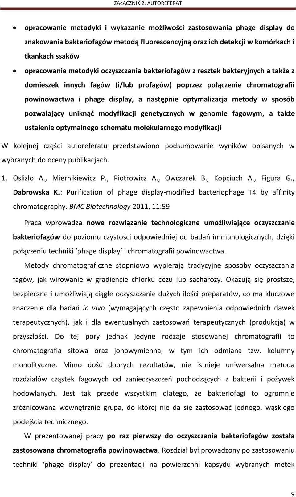 sposób pozwalający uniknąć modyfikacji genetycznych w genomie fagowym, a także ustalenie optymalnego schematu molekularnego modyfikacji W kolejnej części autoreferatu przedstawiono podsumowanie