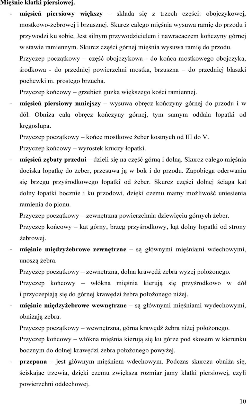 Przyczep początkowy część obojczykowa - do końca mostkowego obojczyka, środkowa - do przedniej powierzchni mostka, brzuszna do przedniej blaszki pochewki m. prostego brzucha.