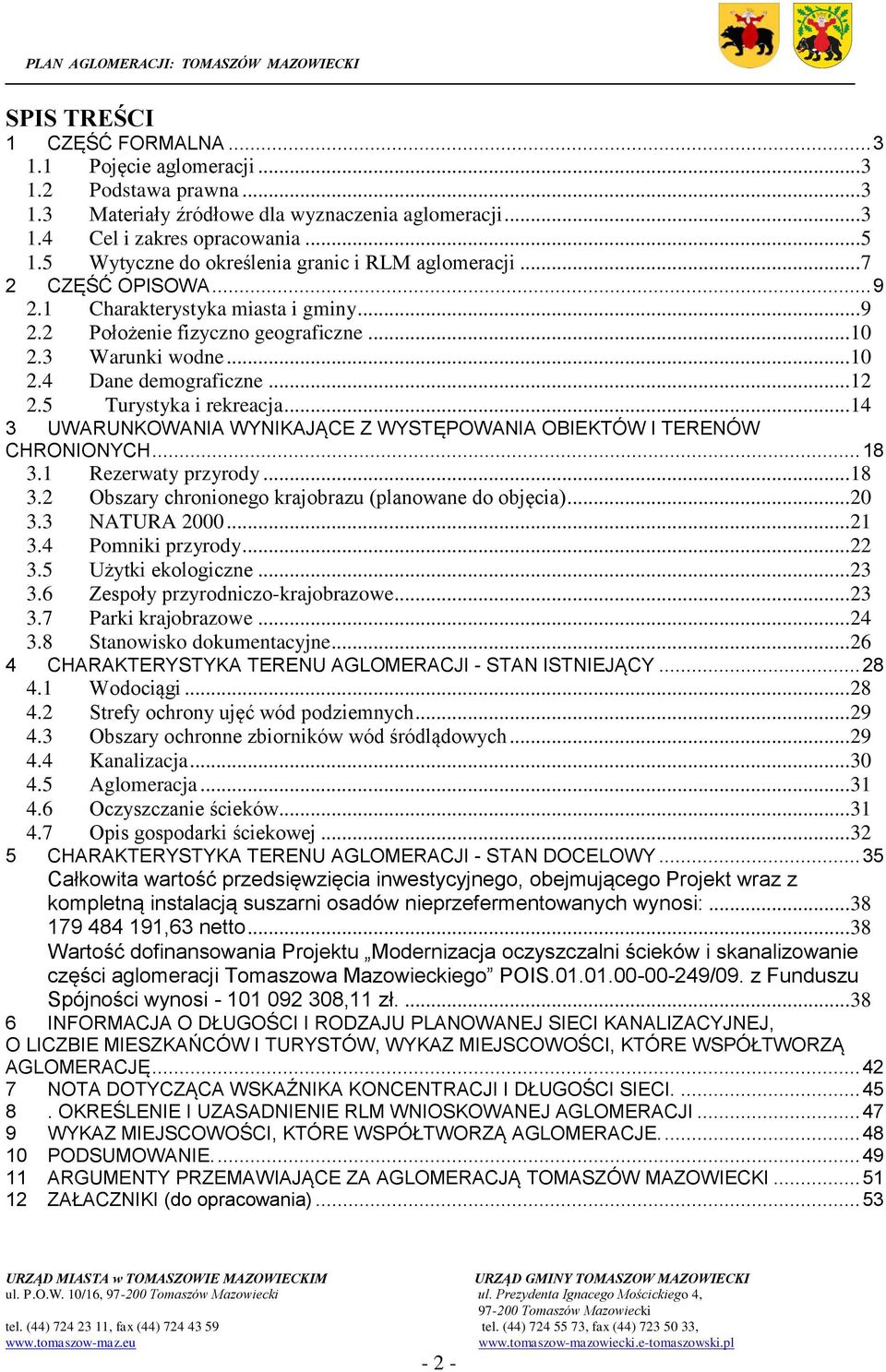 .. 12 2.5 Turystyka i rekreacja... 14 3 UWARUNKOWANIA WYNIKAJĄCE Z WYSTĘPOWANIA OBIEKTÓW I TERENÓW CHRONIONYCH... 18 3.1 Rezerwaty przyrody... 18 3.2 Obszary chronionego krajobrazu (planowane do objęcia).