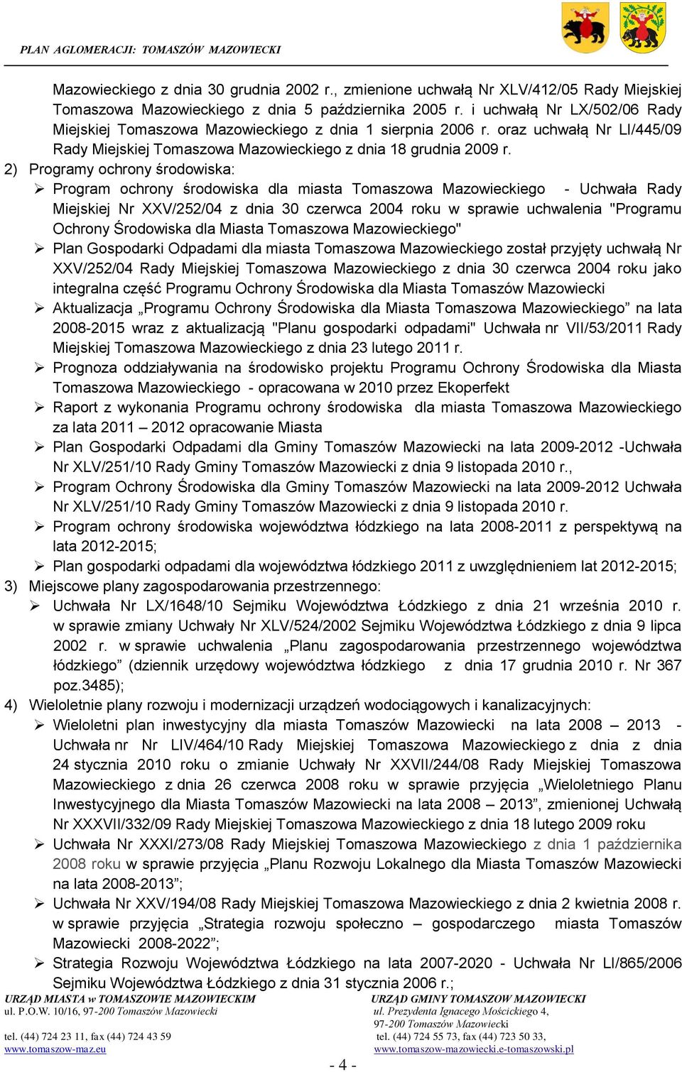 2) Programy ochrony środowiska: Program ochrony środowiska dla miasta Tomaszowa Mazowieckiego - Uchwała Rady Miejskiej Nr XXV/252/04 z dnia 30 czerwca 2004 roku w sprawie uchwalenia "Programu Ochrony