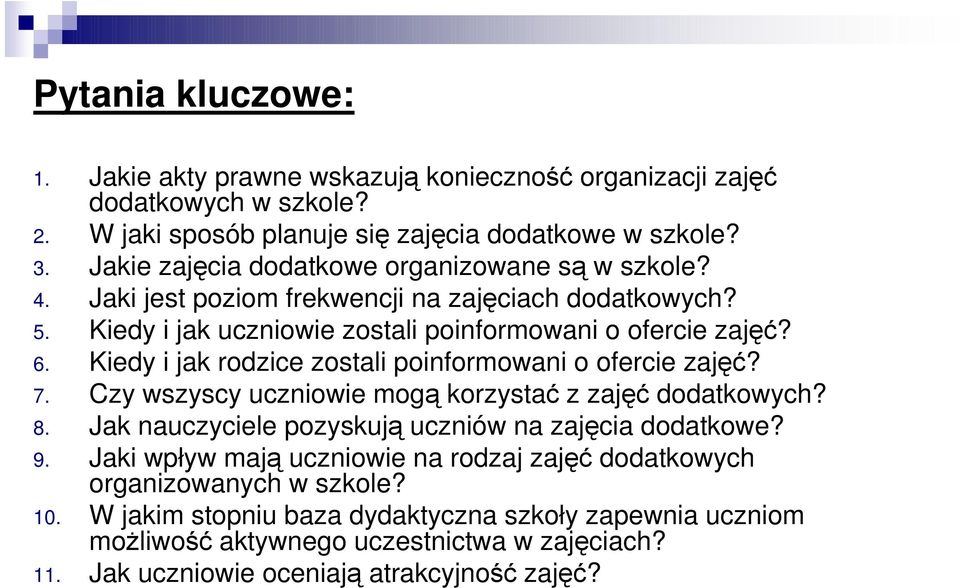 Kiedy i jak rodzice zostali poinformowani o ofercie zajęć? 7. Czy wszyscy uczniowie mogą korzystać z zajęć dodatkowych? 8. Jak nauczyciele pozyskują uczniów na zajęcia dodatkowe? 9.