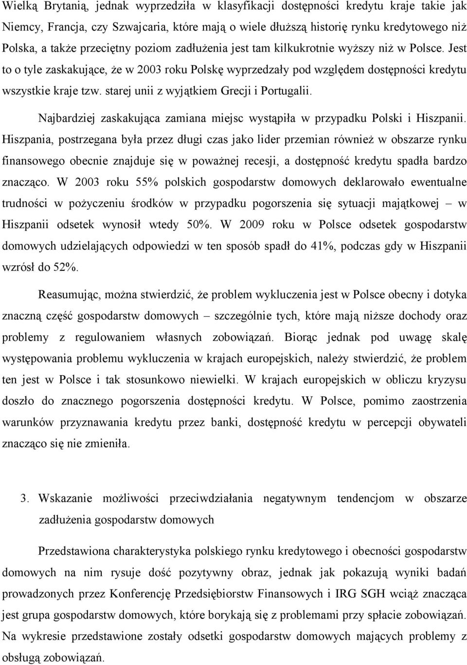 starej unii z wyjątkiem Grecji i Portugalii. Najbardziej zaskakująca zamiana miejsc wystąpiła w przypadku Polski i Hiszpanii.