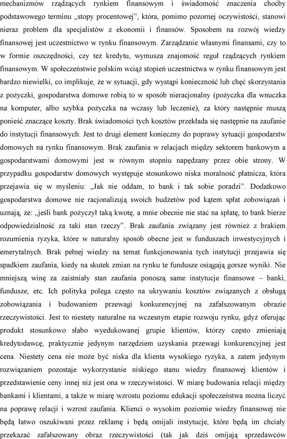 Zarządzanie własnymi finansami, czy to w formie oszczędności, czy też kredytu, wymusza znajomość reguł rządzących rynkiem finansowym.