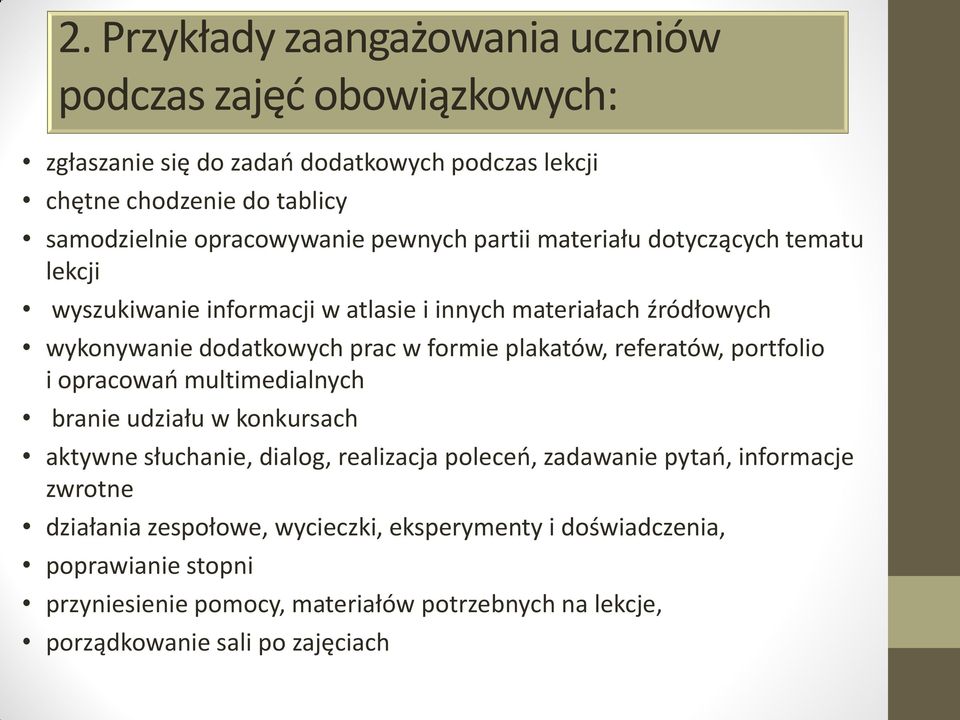 formie plakatów, referatów, portfolio i opracowań multimedialnych branie udziału w konkursach aktywne słuchanie, dialog, realizacja poleceń, zadawanie pytań,