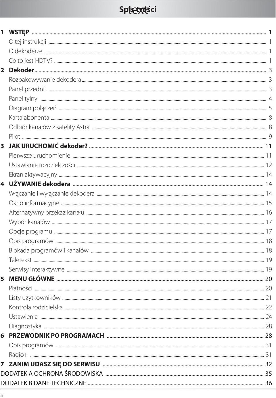 .. 14 Włączanie i wyłączanie dekodera... 14 Okno informacyjne... 15 Alternatywny przekaz kanału... 16 Wybór kanałów... 17 Opcje programu... 17 Opis programów... 18 Blokada programów i kanałów.