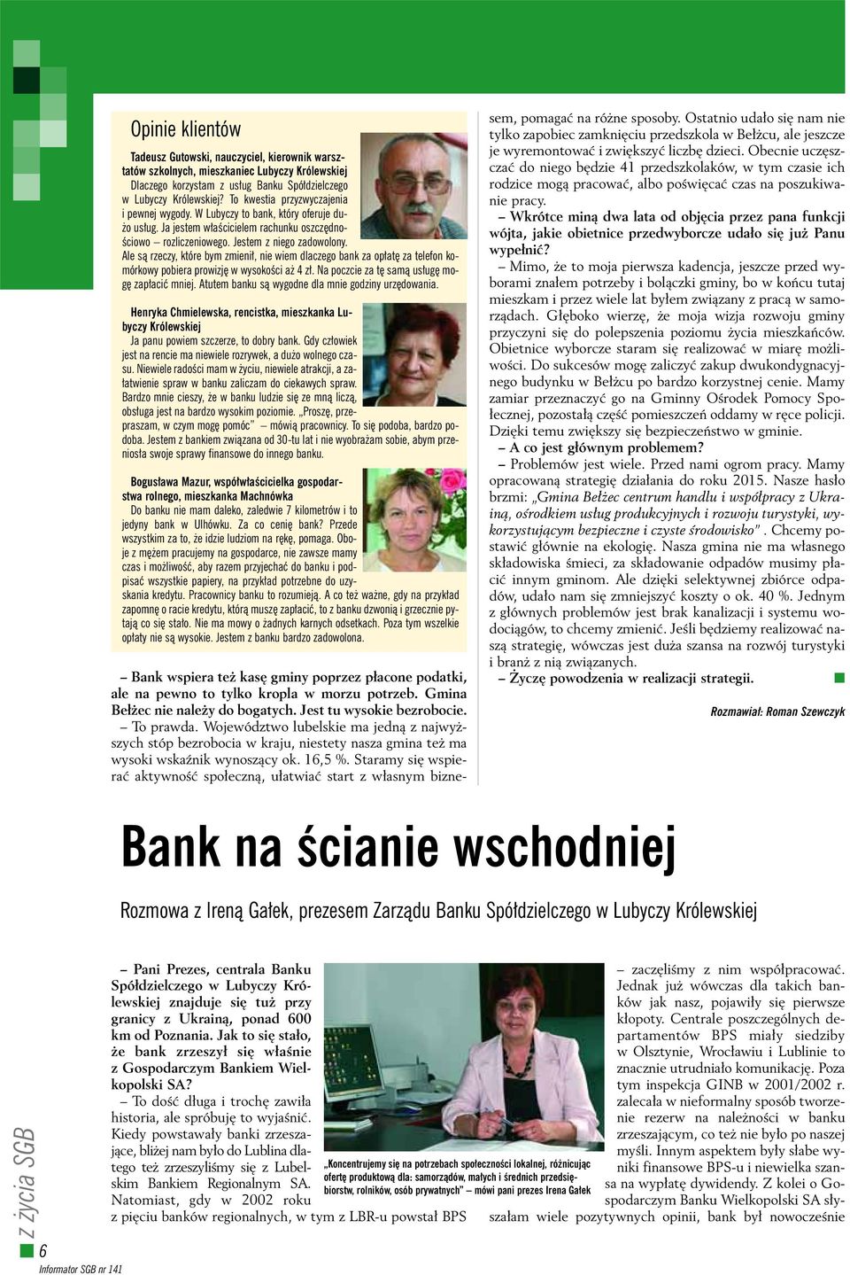 Ale sà rzeczy, które bym zmieni, nie wiem dlaczego bank za op at za telefon komórkowy pobiera prowizj w wysokoêci a 4 z. Na poczcie za t samà us ug mog zap aciç mniej.