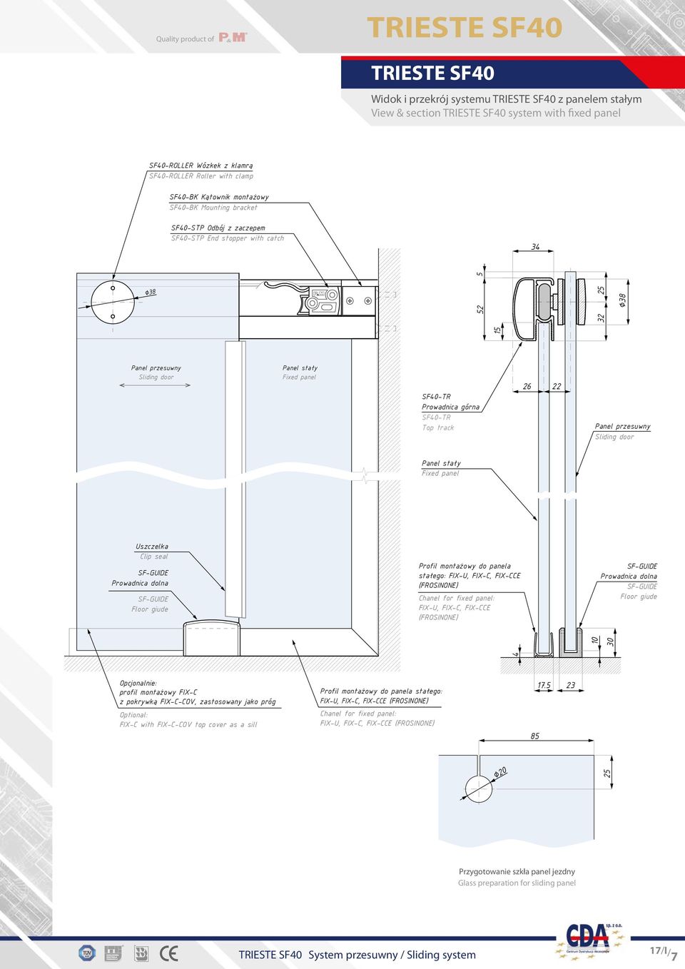 panel Uszczelka Clip seal SF-GUIDE Prowadnica dolna SF-GUIDE Floor giude Profil montażowy do panela stałego: FIX-U, FIX-C, FIX-CCE (FROSINONE) Chanel for fixed panel: FIX-U, FIX-C, FIX-CCE