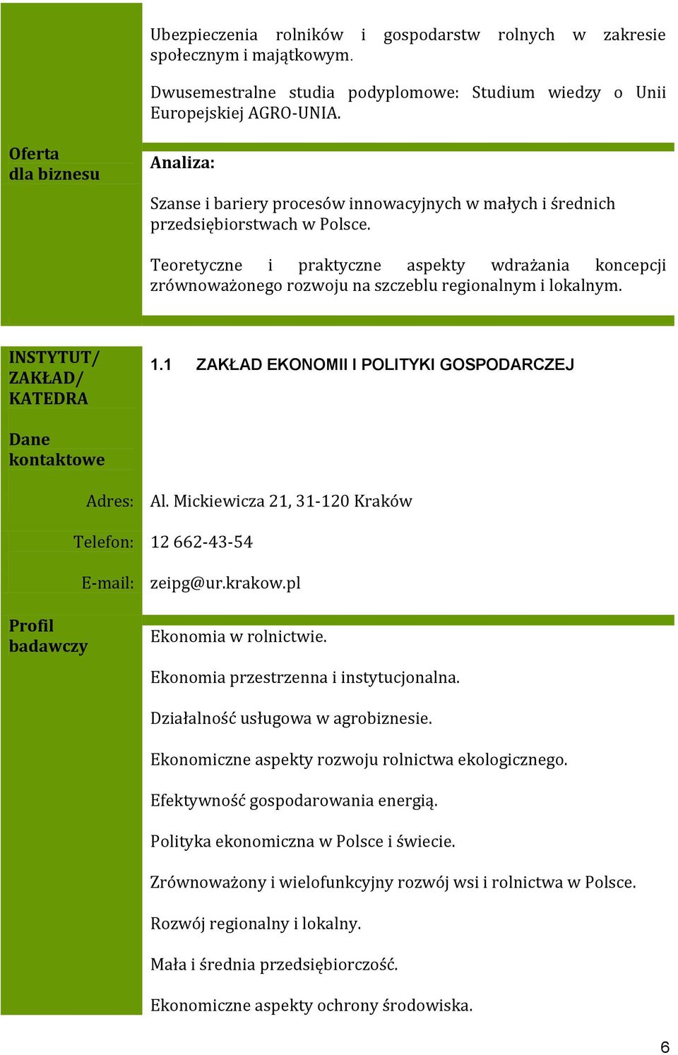 Teoretyczne i praktyczne aspekty wdrażania koncepcji zrównoważonego rozwoju na szczeblu regionalnym i lokalnym. INSTYTUT/ ZAKŁAD/ KATEDRA 1.