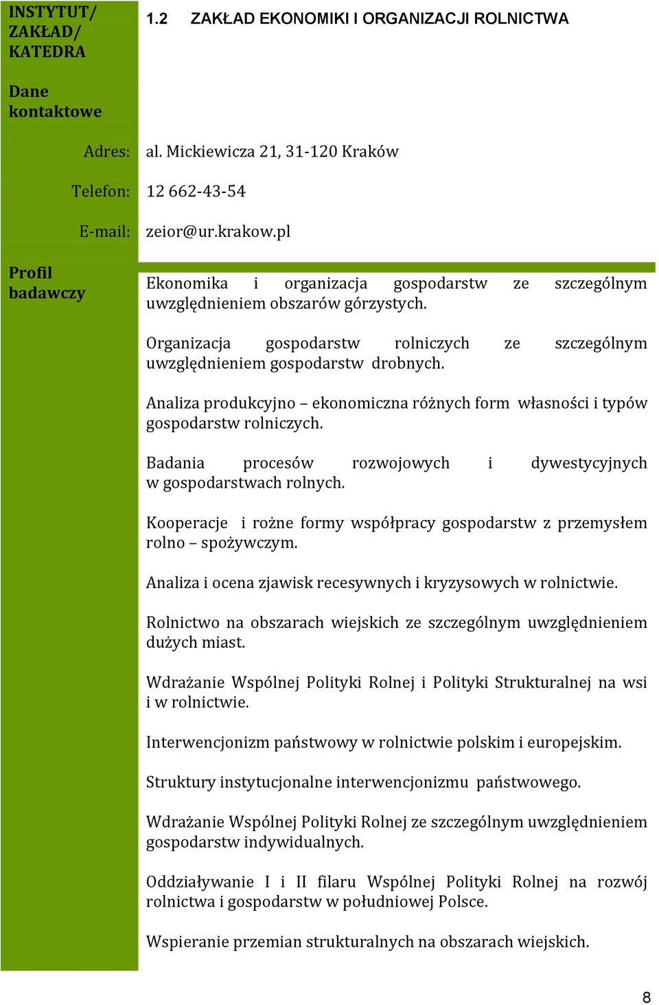 Analiza produkcyjno ekonomiczna różnych form własności i typów gospodarstw rolniczych. Badania procesów rozwojowych i dywestycyjnych w gospodarstwach rolnych.