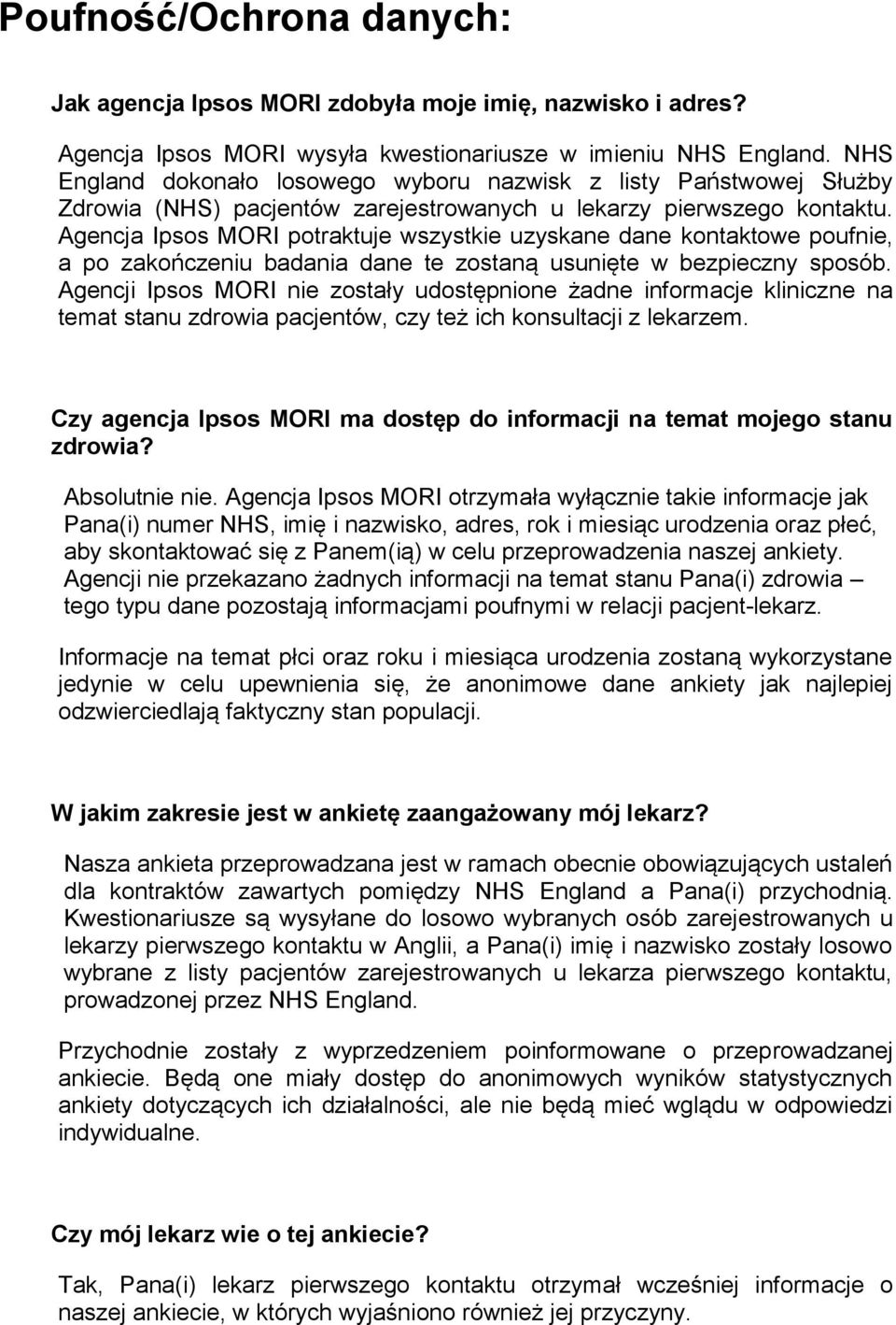 Agencja Ipsos MORI potraktuje wszystkie uzyskane dane kontaktowe poufnie, a po zakończeniu badania dane te zostaną usunięte w bezpieczny sposób.