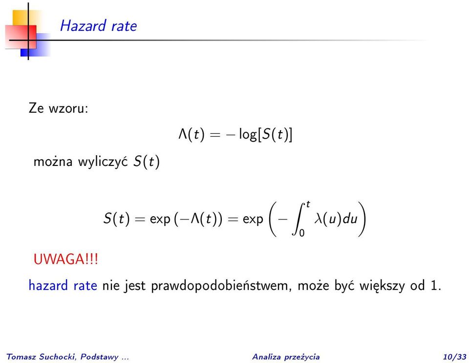 !! ( t ) S(t) = exp ( Λ(t)) = exp λ(u)du 0 hazard rate