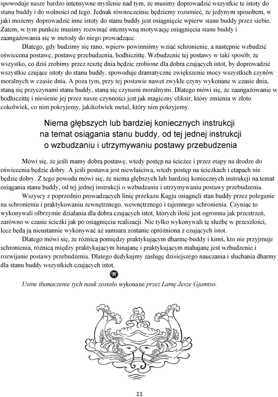 Zatem, w tym punkcie musimy rozwinąć intensywną motywację osiągnięcia stanu buddy i zaangażowania się w metody do niego prowadzące.