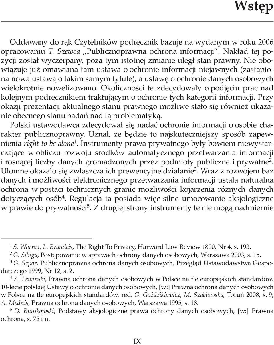 Nie obowiązuje już omawiana tam ustawa o ochronie informacji niejawnych (zastąpiona nową ustawą o takim samym tytule), a ustawę o ochronie danych osobowych wielokrotnie nowelizowano.