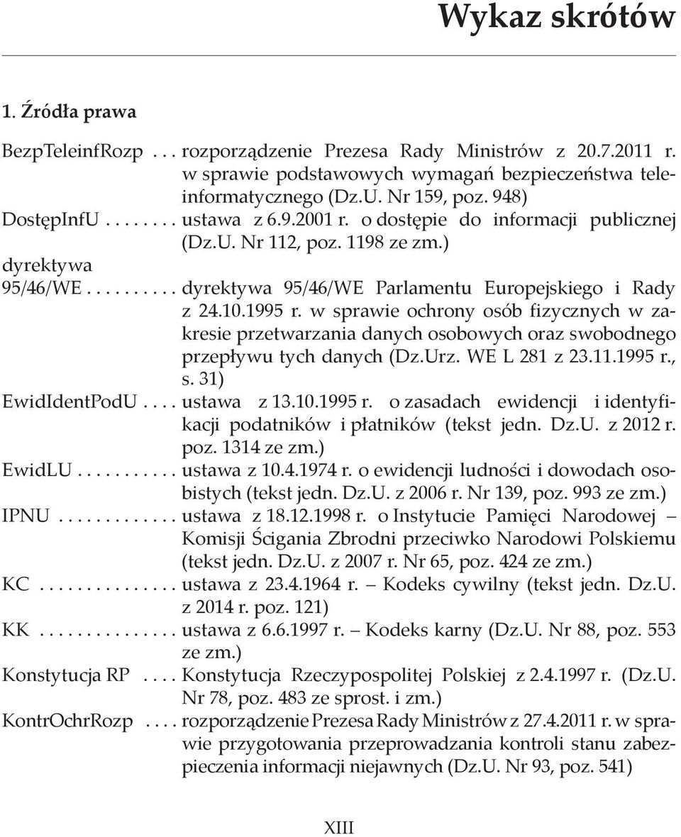 10.1995 r. w sprawie ochrony osób fizycznych w zakresie przetwarzania danych osobowych oraz swobodnego przepływu tych danych (Dz.Urz. WE L 281 z 23.11.1995 r., s. 31) EwidIdentPodU.... ustawa z 13.10.1995 r. o zasadach ewidencji i identyfikacji podatników i płatników (tekst jedn.