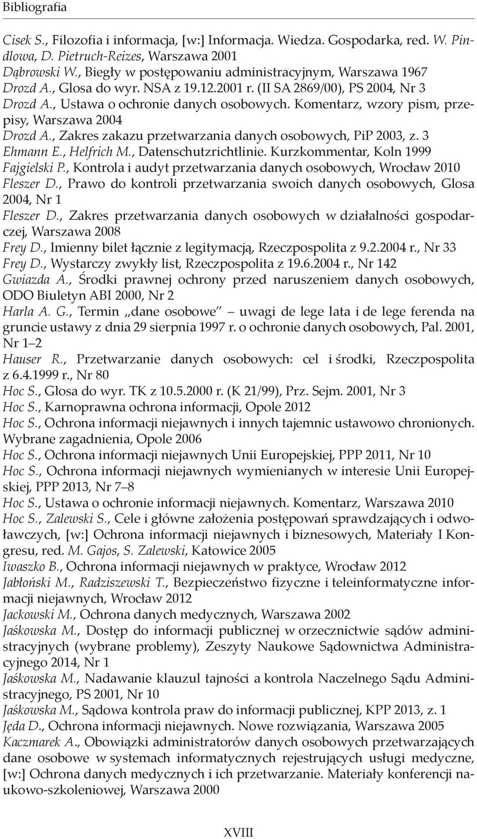 Komentarz, wzory pism, przepisy, Warszawa 2004 Drozd A., Zakres zakazu przetwarzania danych osobowych, PiP 2003, z. 3 Ehmann E., Helfrich M., Datenschutzrichtlinie.