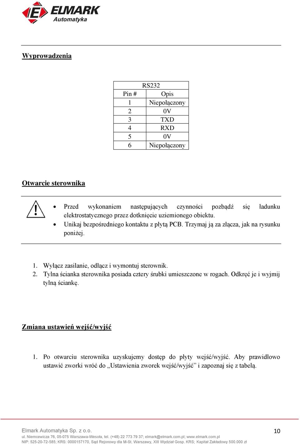 Wyłącz zasilanie, odłącz i wymontuj sterownik. 2. Tylna ścianka sterownika posiada cztery śrubki umieszczone w rogach. Odkręć je i wyjmij tylną ściankę.