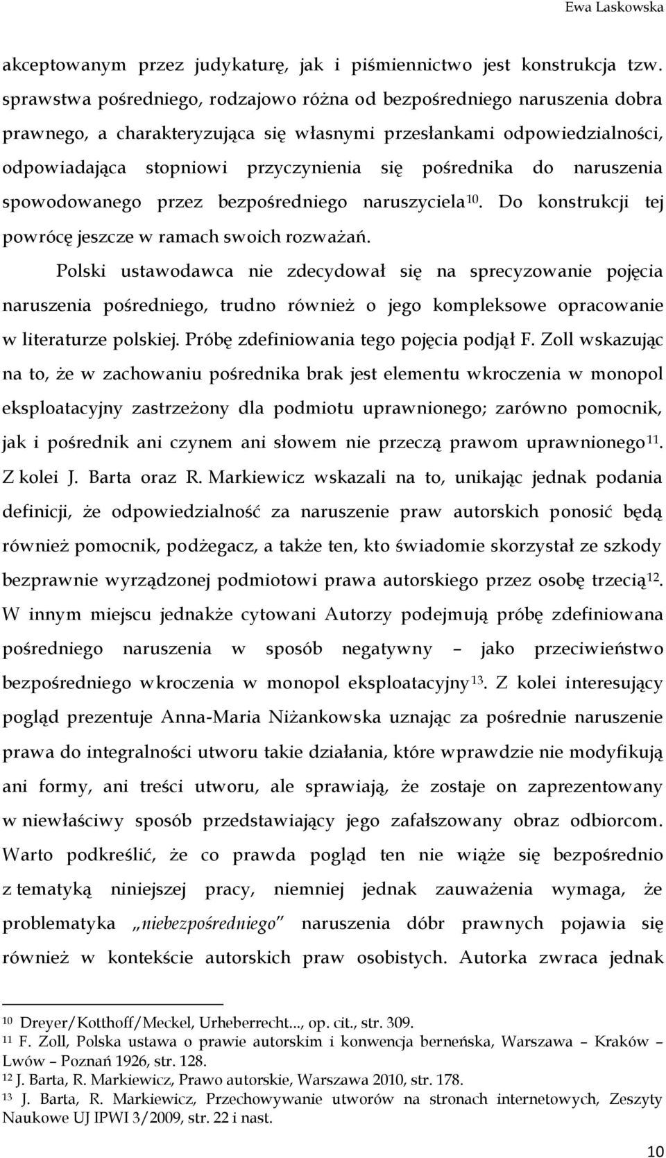 pośrednika do naruszenia spowodowanego przez bezpośredniego naruszyciela 10. Do konstrukcji tej powrócę jeszcze w ramach swoich rozważań.