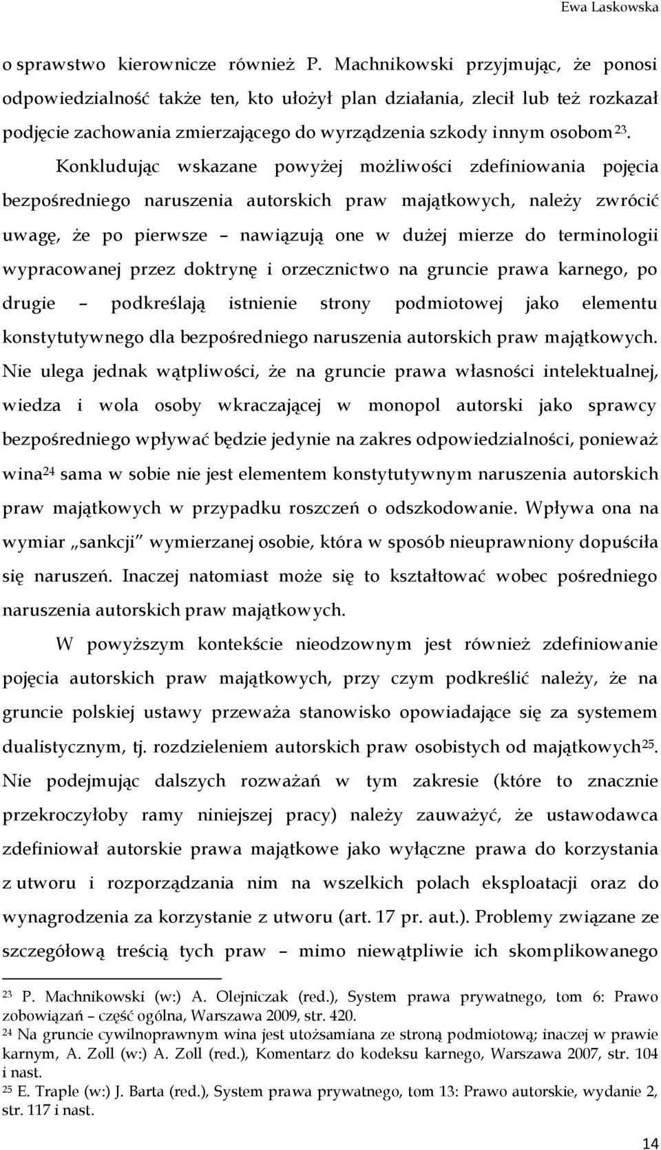 Konkludując wskazane powyżej możliwości zdefiniowania pojęcia bezpośredniego naruszenia autorskich praw majątkowych, należy zwrócić uwagę, że po pierwsze nawiązują one w dużej mierze do terminologii