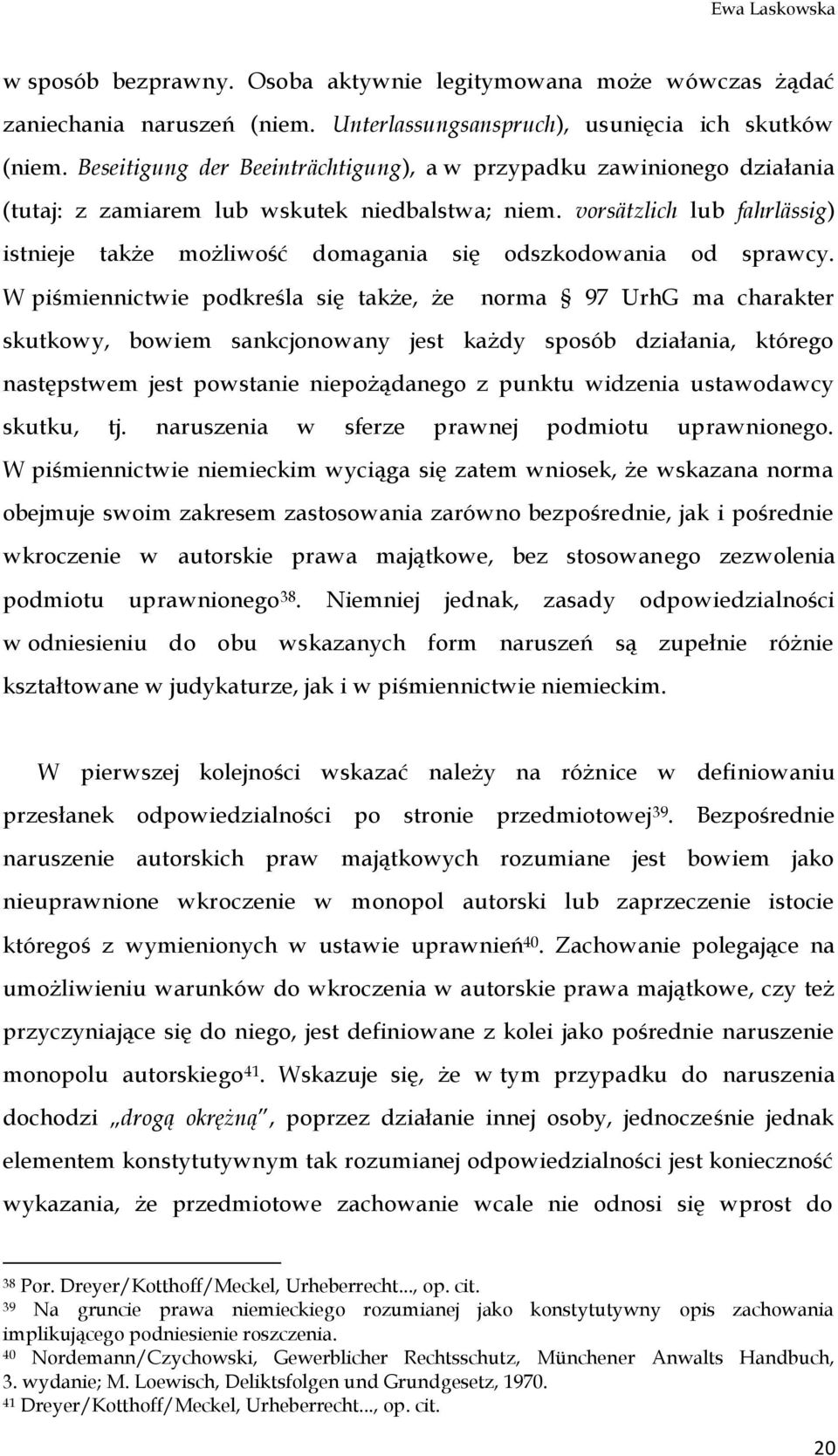 vorsätzlich lub fahrlässig) istnieje także możliwość domagania się odszkodowania od sprawcy.