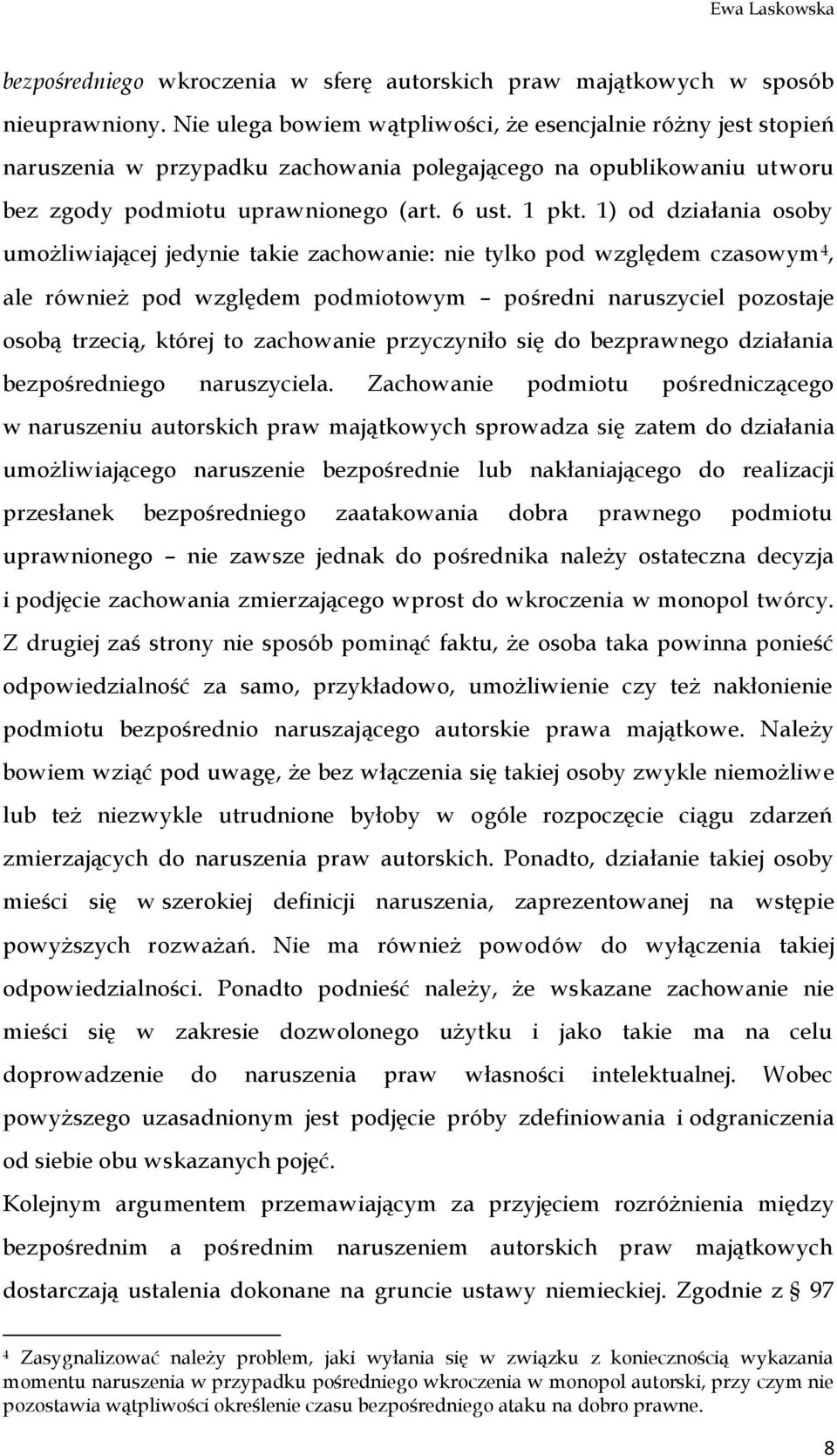 1) od działania osoby umożliwiającej jedynie takie zachowanie: nie tylko pod względem czasowym 4, ale również pod względem podmiotowym pośredni naruszyciel pozostaje osobą trzecią, której to