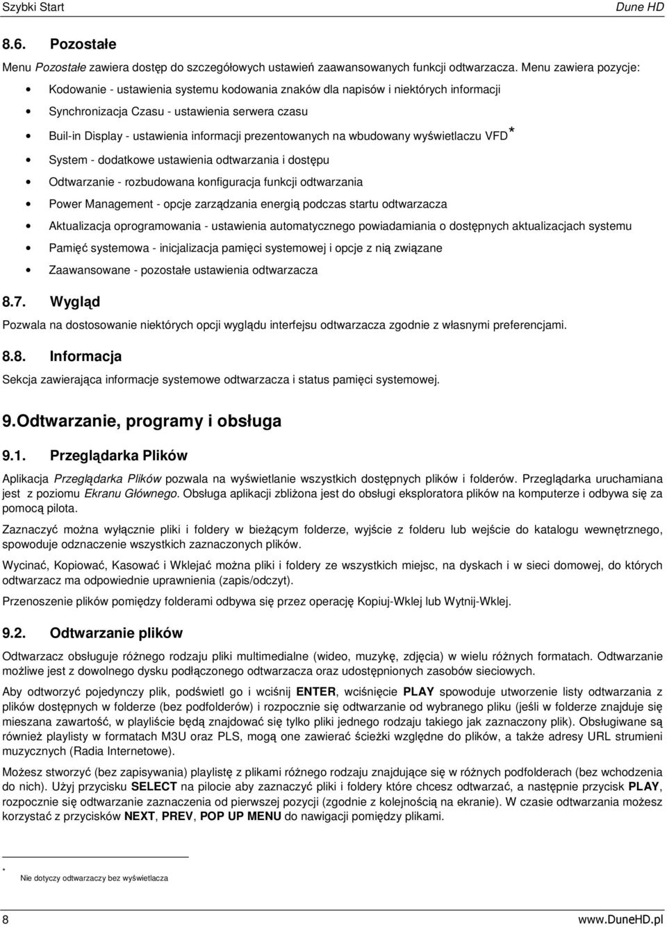 prezentowanych na wbudowany wyświetlaczu VFD* System - dodatkowe ustawienia odtwarzania i dostępu Odtwarzanie - rozbudowana konfiguracja funkcji odtwarzania Power Management - opcje zarządzania