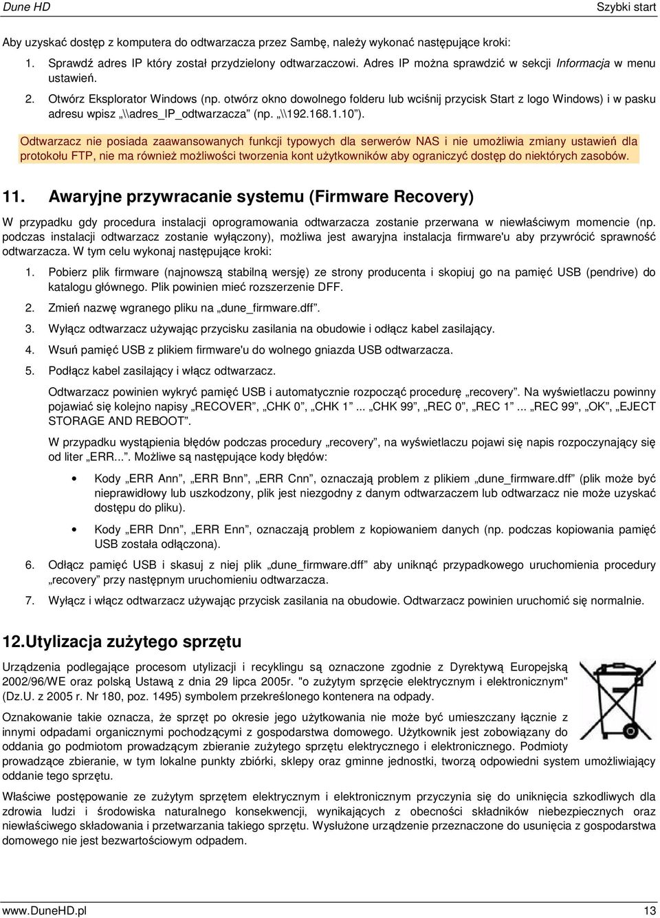 otwórz okno dowolnego folderu lub wciśnij przycisk Start z logo Windows) i w pasku adresu wpisz \\adres_ip_odtwarzacza (np. \\192.168.1.10 ).