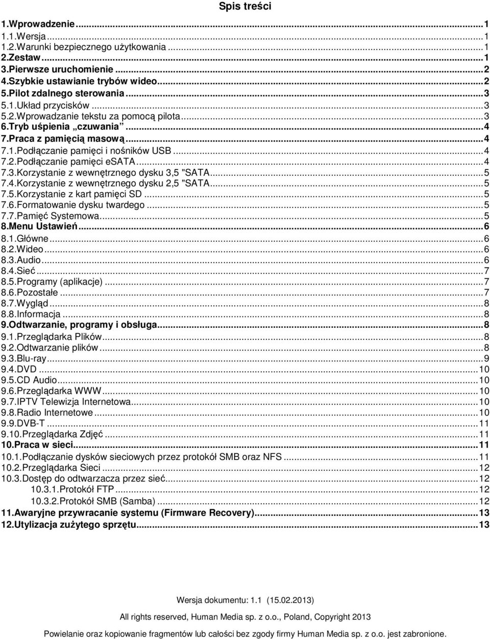 .. 4 7.3.Korzystanie z wewnętrznego dysku 3,5 "SATA... 5 7.4.Korzystanie z wewnętrznego dysku 2,5 "SATA... 5 7.5.Korzystanie z kart pamięci SD... 5 7.6.Formatowanie dysku twardego... 5 7.7.Pamięć Systemowa.