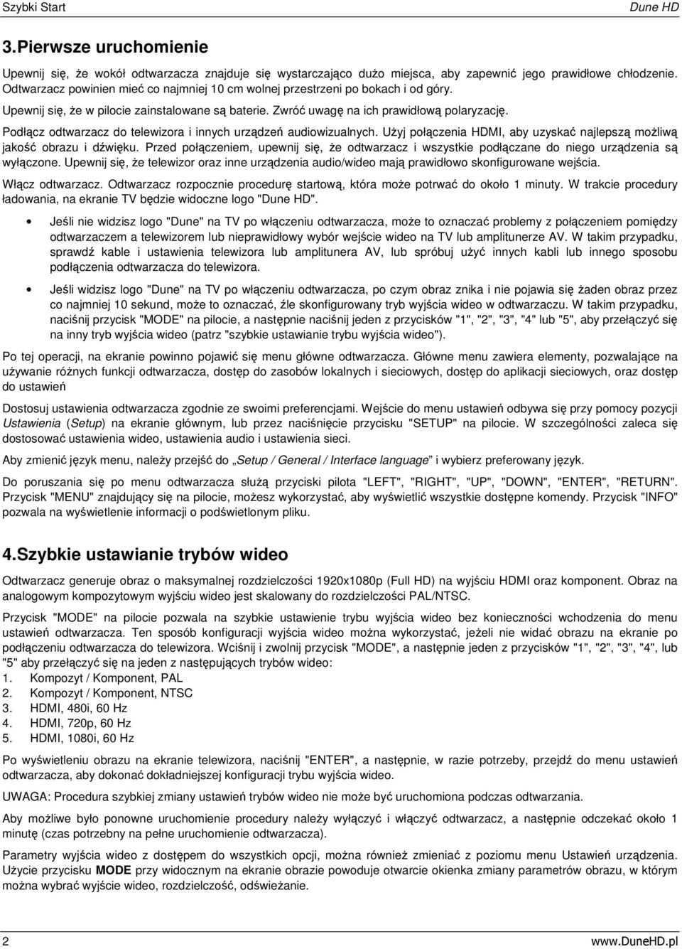 Podłącz odtwarzacz do telewizora i innych urządzeń audiowizualnych. Użyj połączenia HDMI, aby uzyskać najlepszą możliwą jakość obrazu i dźwięku.