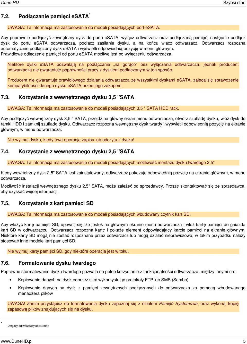 odtwarzacz. Odtwarzacz rozpozna automatycznie podłączony dysk esata i wyświetli odpowiednią pozycję w menu głównym. Prawidłowe odłączenie pamięci od portu esata możliwe jest po wyłączeniu odtwarzacza.