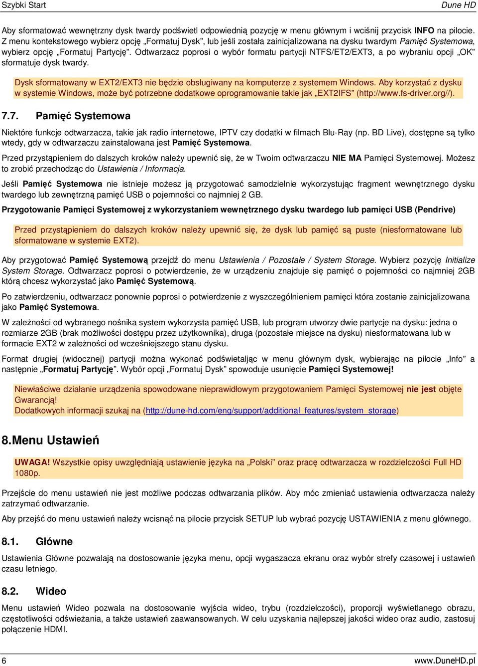 Odtwarzacz poprosi o wybór formatu partycji NTFS/ET2/EXT3, a po wybraniu opcji OK sformatuje dysk twardy. Dysk sformatowany w EXT2/EXT3 nie będzie obsługiwany na komputerze z systemem Windows.