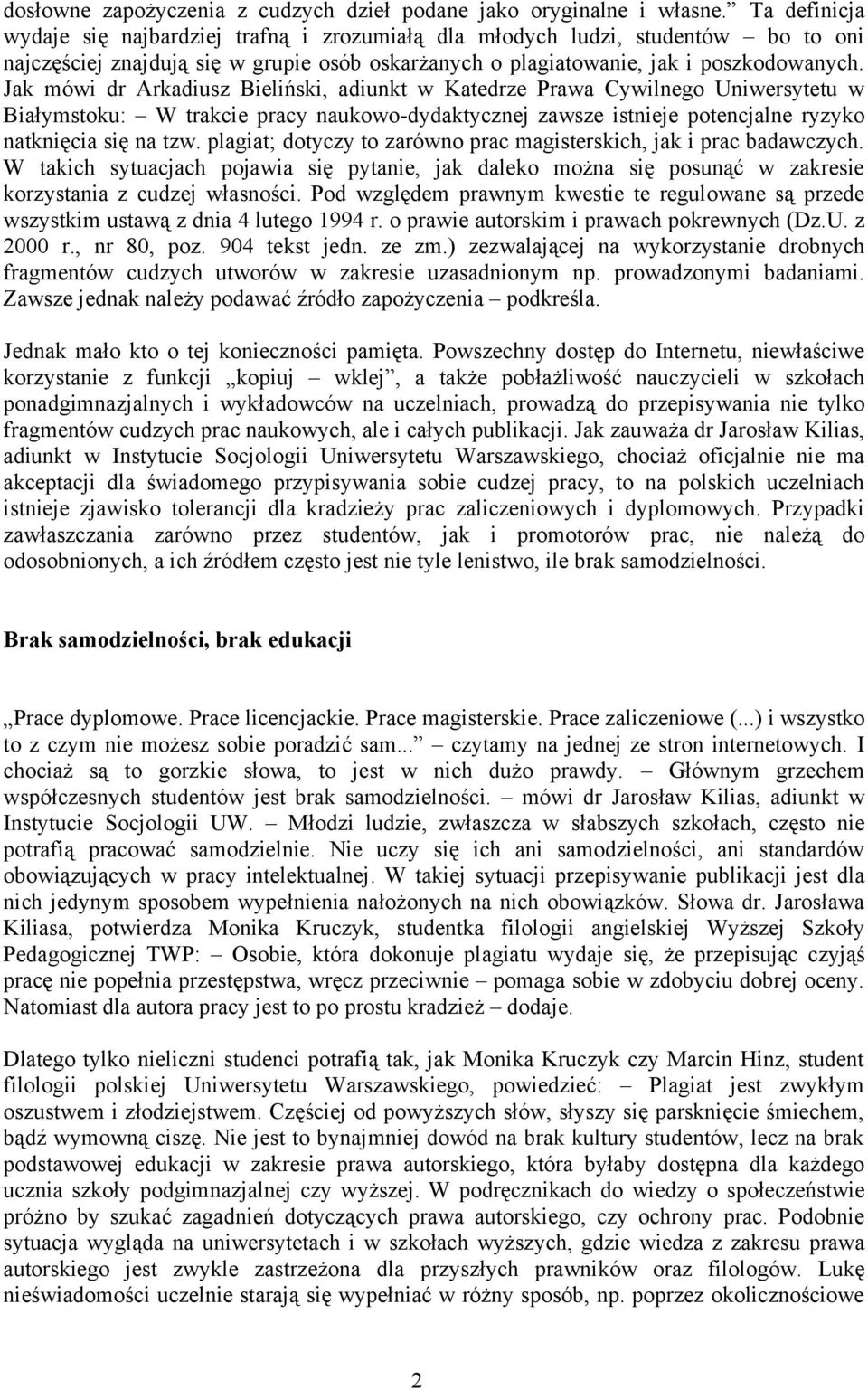 Jak mówi dr Arkadiusz Bieliński, adiunkt w Katedrze Prawa Cywilnego Uniwersytetu w Białymstoku: W trakcie pracy naukowo-dydaktycznej zawsze istnieje potencjalne ryzyko natknięcia się na tzw.