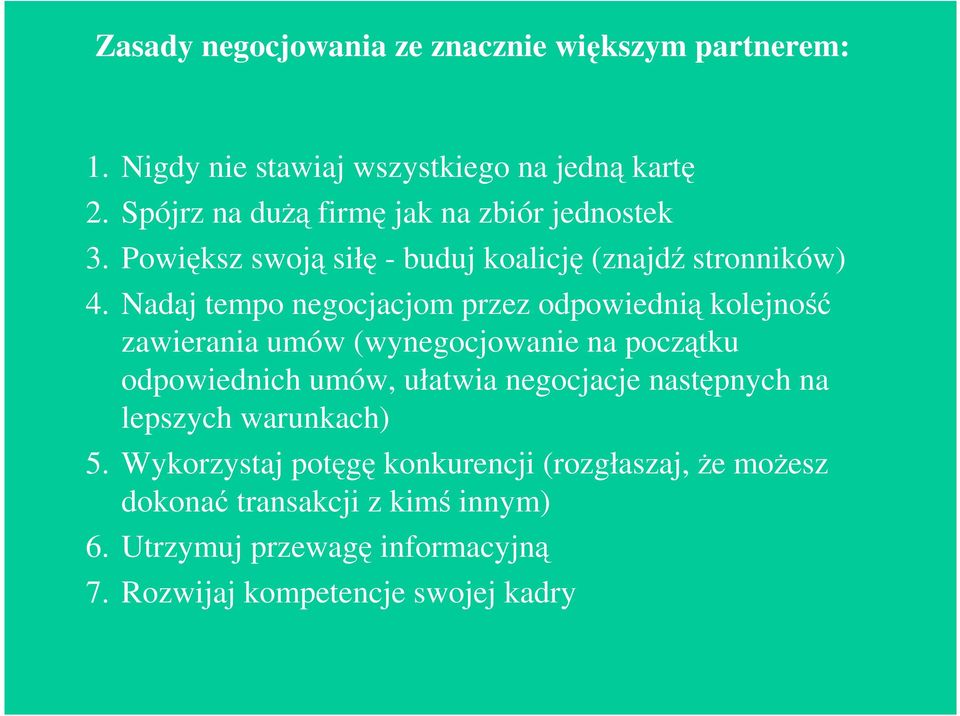 Nadaj tempo negocjacjom przez odpowiednią kolejność zawierania umów (wynegocjowanie na początku odpowiednich umów, ułatwia negocjacje