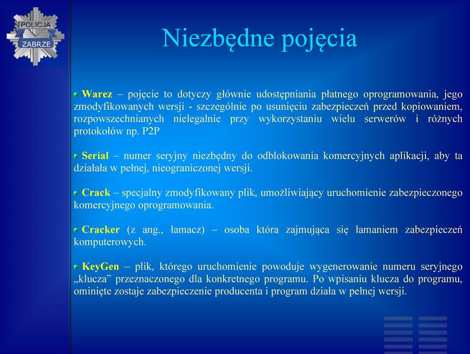 Crack specjalny zmodyfikowany plik, umożliwiający uruchomienie zabezpieczonego komercyjnego oprogramowania. Cracker (z ang., łamacz) osoba która zajmująca się łamaniem zabezpieczeń komputerowych.