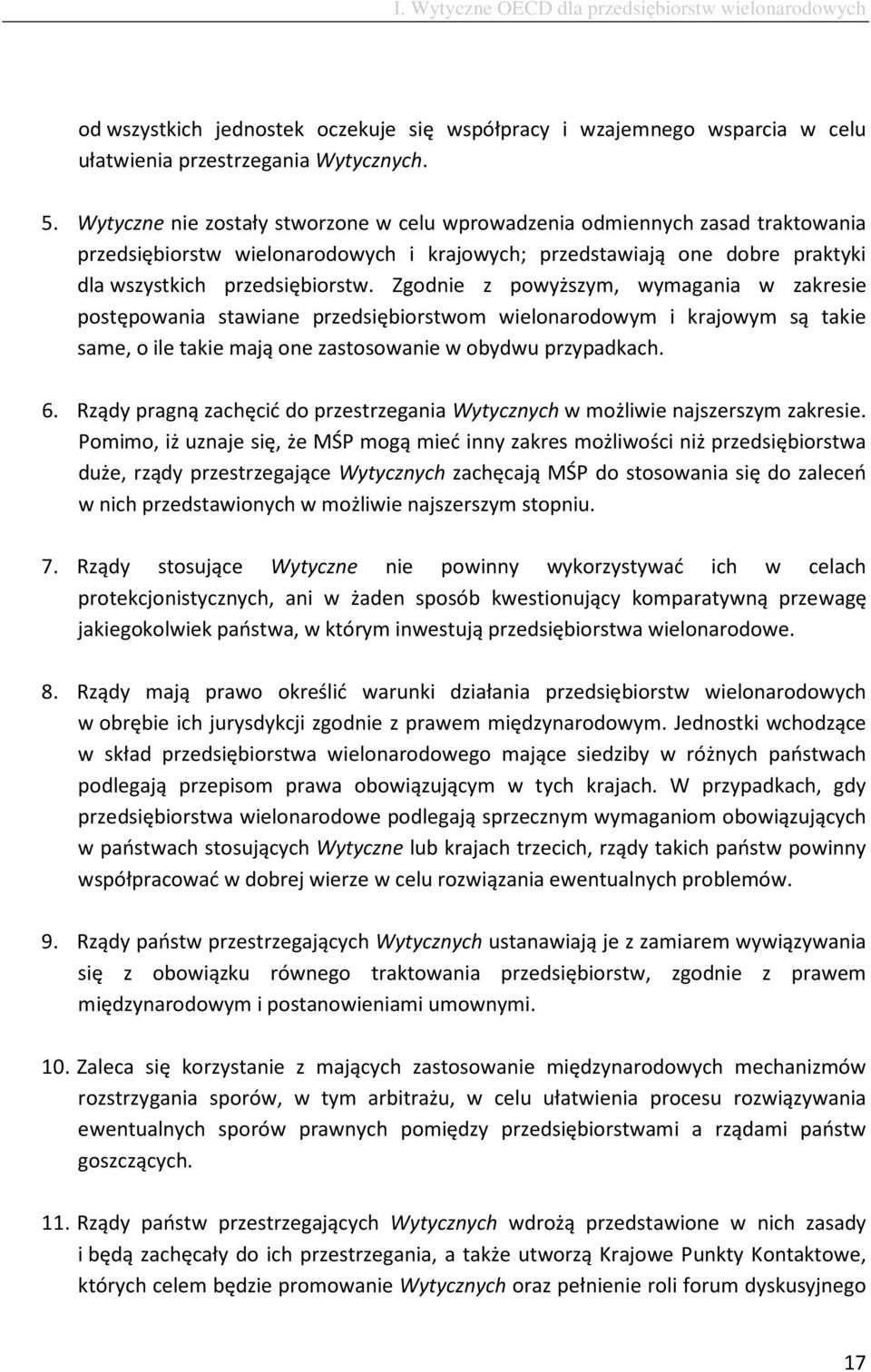 Zgodnie z powyższym, wymagania w zakresie postępowania stawiane przedsiębiorstwom wielonarodowym i krajowym są takie same, o ile takie mają one zastosowanie w obydwu przypadkach. 6.